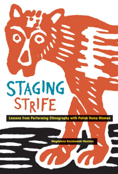 Hardcover Staging Strife: Lessons from Performing Ethnography with Polish Roma Women Book