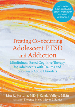 Paperback Treating Co-Occurring Adolescent PTSD and Addiction: Mindfulness-Based Cognitive Therapy for Adolescents with Trauma and Substance-Abuse Disorders Book