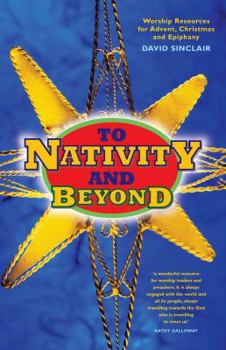 Paperback To Nativity and Beyond: Worship Resources for Advent, Christmas and Epiphany Book