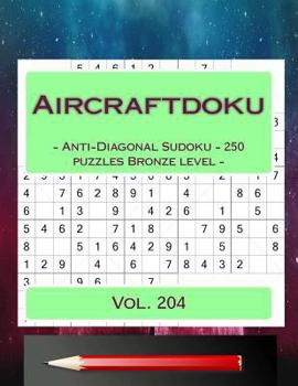 Paperback Aircraftdoku - Anti-Diagonal Sudoku - 250 puzzles Bronze level - Vol. 204: 9 x 9 PITSTOP. The book Sudoku - game, logic, mood, rest and entertainment [Large Print] Book