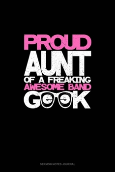 Paperback Proud Aunt of a Freaking Awesome Band Geek: Sermon Notes Journal Book