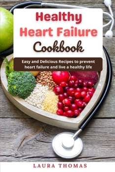 Paperback Healthy Heart Failure Cookbook: Easy and delicious recipes to prevent heart failure and live a healthy life Book