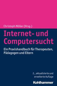 Paperback Internet- Und Computersucht: Ein Praxishandbuch Fur Therapeuten, Padagogen Und Eltern [German] Book