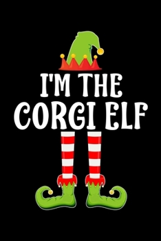 I'm the Corgi Elf: Blank Lined CORGI DOG Family Matching Christmas Diary Best Christmas gift Notebook And Journal 6x9 Inch 120 Pages White Paper
