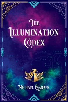 Paperback The Illumination Codex (2nd Edition): Guidance for Ascension to New Earth Book