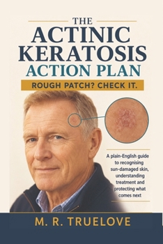 THE ACTINIC KERATOSIS ACTION PLAN: Ultra-new information