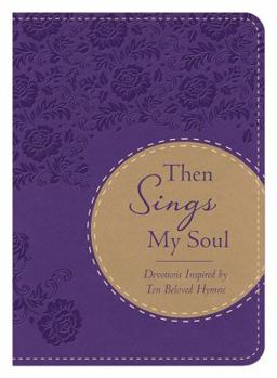 Imitation Leather Then Sings My Soul: Devotions Inspired by Ten Beloved Hymns Book
