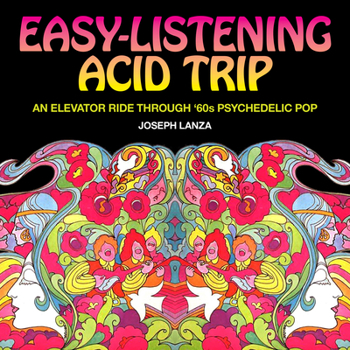 Paperback Easy Listening Acid Trip: An Elevator Ride Through Sixties Psychedelic Pop Book