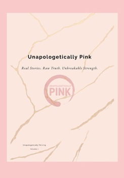 Paperback Unapologetically Pink: Real Stories. Raw Truth. Unbreakable Strength. Book