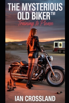 Paperback The Mysterious Old Biker(TM): Training to Please Book