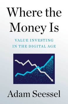 Hardcover Where the Money Is: Value Investing in the Digital Age Book