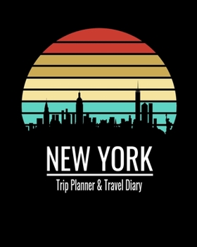 Paperback New York: Trip Planner & Travel Journal Notebook To Plan Your Next Vacation In Detail Including Itinerary, Checklists, Calendar, Book