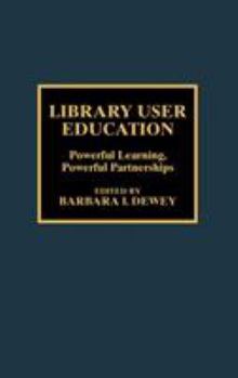 Hardcover Library User Education: Powerful Learning, Powerful Partnerships Book