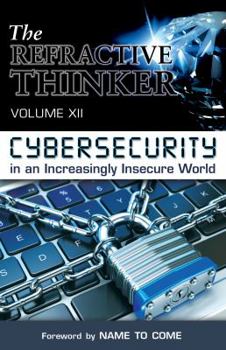 Paperback The Refractive Thinker(R): Vol XII: Cybersecurity in an Increasingly Insecure World Book
