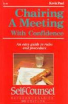 Paperback Chairing a Meeting with Confidence: An Easy Guide to Rules and Procedure (Self-Counsel Reference) Book