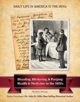 Hardcover Bleeding, Blistering, and Purging: Health and Medicine in the 1800s Book