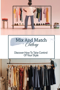 Paperback Mix And Match Clothing: Discover How To Take Control Of Your Style: Guide To Mix And Match Clothing Book