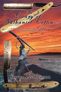 Diary of Nathaniel Coffin : A Survival Story Told Periodically Through the Pages of a Young Quaker's Diary
