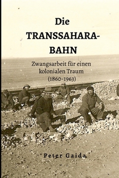 Paperback Die Transsahara-Bahn: Zwangsarbeit für einen kolonialen Traum (1860-1963) [German] Book