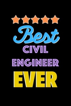 Best Civil Engineer Evers Notebook - Civil Engineer Funny Gift: Lined Notebook / Journal Gift, 120 Pages, 6x9, Soft Cover, Matte Finish