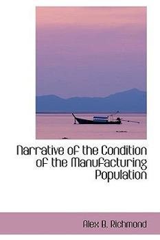 Narrative of the Condition of the Manufacturing Population
