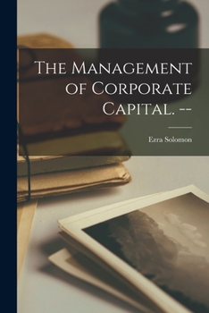 Paperback The Management of Corporate Capital. -- Book