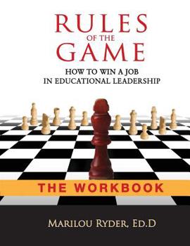 Paperback Rules of the Game: How to Win a Job in Educational Leadership-THE WORKBOOK Book