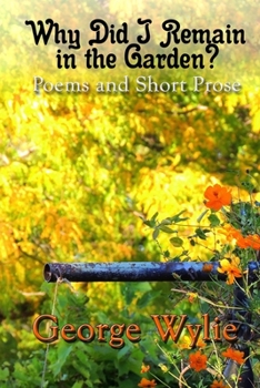 Paperback Why Did I Remain in the Garden?: Poems and Short Prose Book