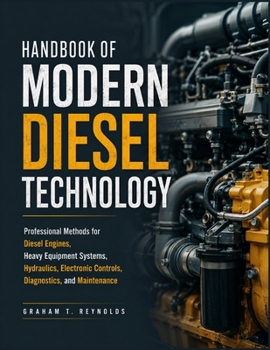 Paperback Handbook of Modern Diesel Technology: Professional Methods for Diesel Engines, Heavy Equipment Systems, Hydraulics, Electronic Controls, Diagnostics, Book