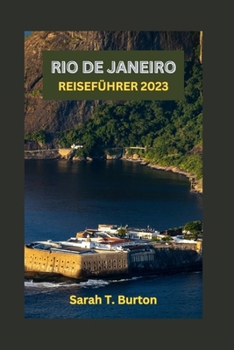 Paperback Rio de Janeiro Reiseführer 2023: Unverzichtbarer Reiseführer zu den einzigartigen Reizen Brasiliens - versteckte Schätze, Karnevale, Strände und das l [German] Book