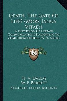 Paperback Death, The Gate Of Life? (Mors Janua Vitae?): A Discussion Of Certain Communications Purporting To Come From Frederic W. H. Myers Book