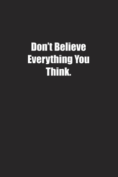 Paperback Don't Believe Everything You Think.: Lined notebook Book