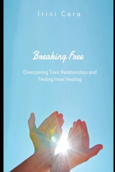 Paperback Breaking Free: Overcoming Toxic Relationships and Finding Inner Healing Book