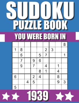 Paperback You Were Born In 1939: Sudoku Puzzle Book: Who Were Born in 1939 Large Print Sudoku Puzzle Book For Adults Book