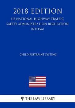 Paperback Child Restraint Systems (US National Highway Traffic Safety Administration Regulation) (NHTSA) (2018 Edition) Book