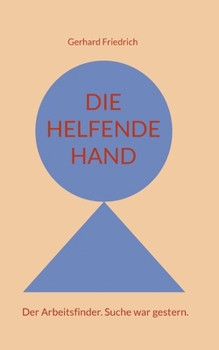 Paperback Die helfende Hand: Der Arbeitsfinder. Suche war gestern. [German] Book