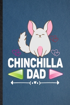 Chinchilla Dad: Lined Notebook For Chinchilla Owner Vet. Funny Ruled Journal For Exotic Animal Lover. Unique Student Teacher Blank Composition/ Planner Great For Home School Office Writing