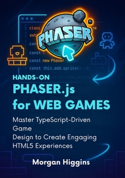 Paperback Hands-On Phaser.js for Web Games: Master TypeScript-Driven Game Design to Create Engaging HTML5 Experiences Book