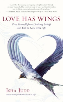Paperback Love Has Wings: Free Yourself from Limiting Beliefs and Fall in Love with Life Book