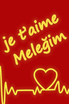 Paperback je t'aime Mele&#287;im: Carnet de note cadeau de saint valentin, Idée Cadeau drôle humour pour les couples, Lui amie partenaire copine ou mari [French] Book