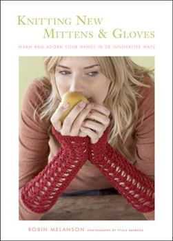 Paperback Knitting New Mittens & Gloves: Warm and Adorn Your Hands in 28 Innovative Ways Book