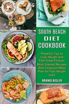South Beach Diet Cookbook: Most Wanted Recipes With Foolproof Meal Plan for Fast Weight Loss