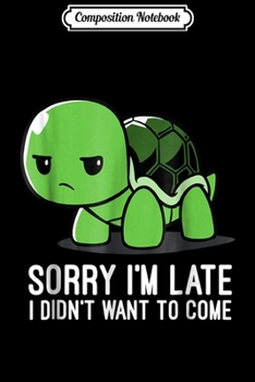 Composition Notebook: Funny Turtle Sorry I'm late Cute  Journal/Notebook Blank Lined Ruled 6x9 100 Pages