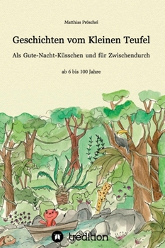 Geschichten vom Kleinen Teufel: Als Gute-Nacht-Küsschen und für zwischendurch