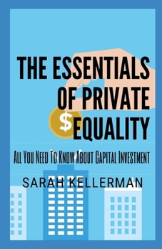 Paperback The Essentials Of Private Equality: All You Need To Know About Capital Investment Book