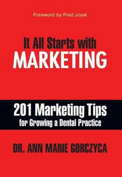 Hardcover It All Starts with Marketing: 201 Marketing Tips for Growing a Dental Practice Book