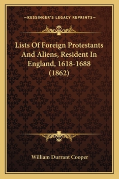 Paperback Lists Of Foreign Protestants And Aliens, Resident In England, 1618-1688 (1862) Book