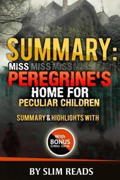 Paperback Summary: Miss Peregrine's Home for Peculiar Children: Summary & Highlights with BONUS Critics Circle Book