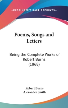 Hardcover Poems, Songs and Letters: Being the Complete Works of Robert Burns (1868) Book