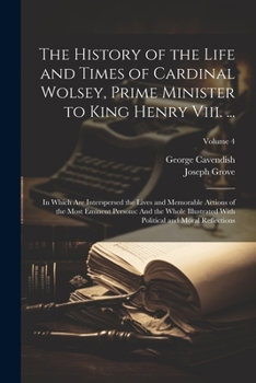 Paperback The History of the Life and Times of Cardinal Wolsey, Prime Minister to King Henry Viii. ...: In Which Are Interspersed the Lives and Memorable Action Book